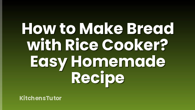 How to Make Bread with Rice Cooker? Easy Homemade Recipe