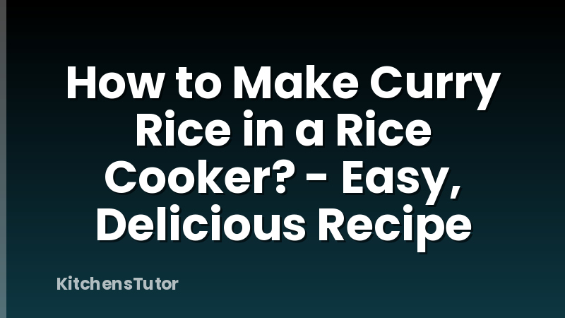 How to Make Curry Rice in a Rice Cooker? - Easy, Delicious Recipe