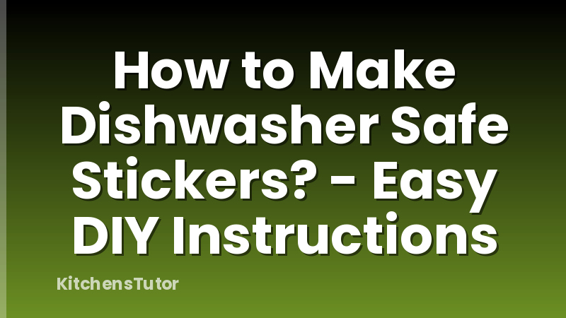 How to Make Dishwasher Safe Stickers? - Easy DIY Instructions