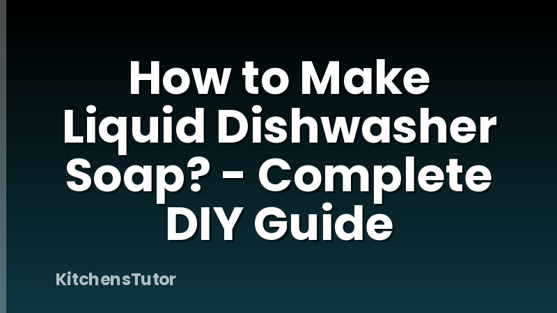 How to Make Liquid Dishwasher Soap? - Complete DIY Guide