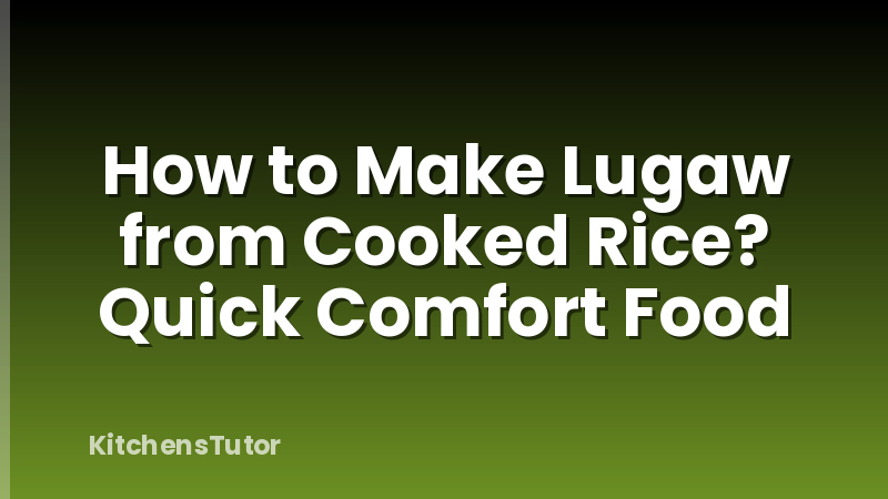 How to Make Lugaw from Cooked Rice? Quick Comfort Food
