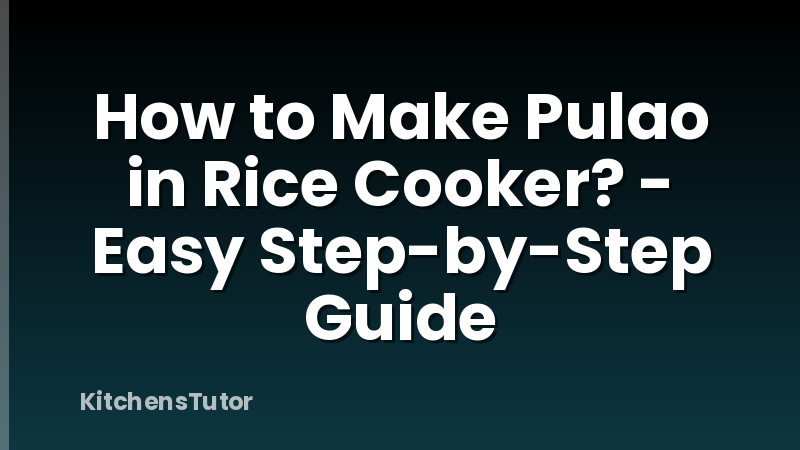 How to Make Pulao in Rice Cooker? - Easy Step-by-Step Guide