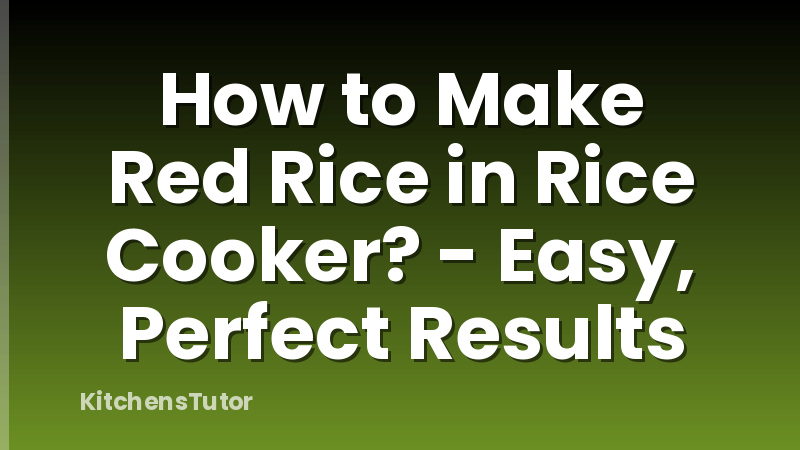 How to Make Red Rice in Rice Cooker? - Easy, Perfect Results