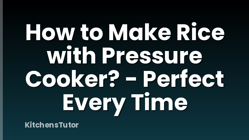 How to Make Rice with Pressure Cooker? - Perfect Every Time