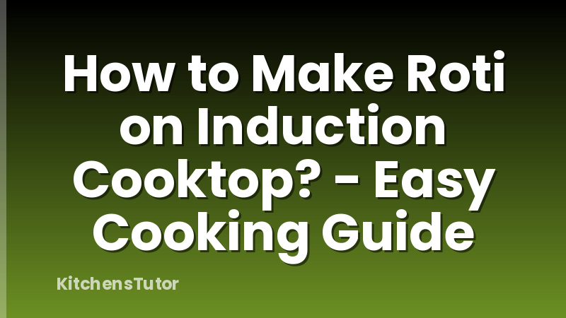 How to Make Roti on Induction Cooktop? - Easy Cooking Guide