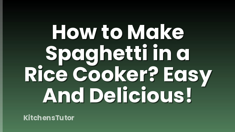 How to Make Spaghetti in a Rice Cooker? Easy And Delicious!