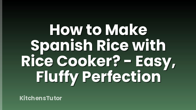 How to Make Spanish Rice with Rice Cooker? - Easy, Fluffy Perfection
