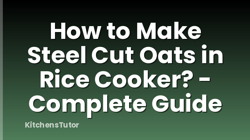 How to Make Steel Cut Oats in Rice Cooker? - Complete Guide