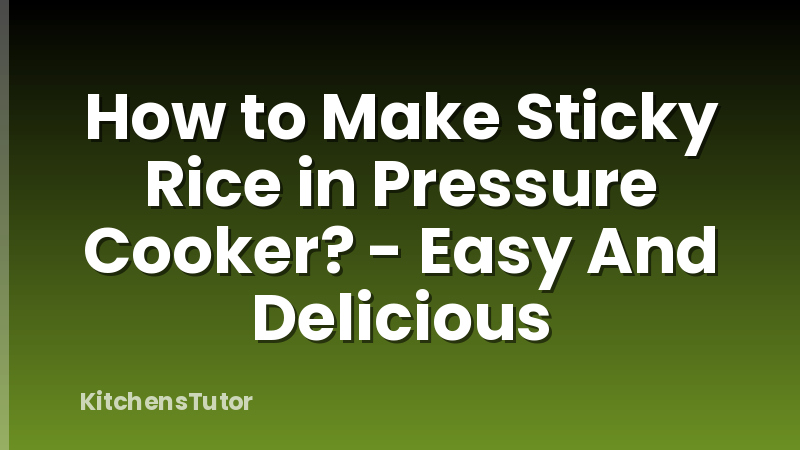 How to Make Sticky Rice in Pressure Cooker? - Easy And Delicious