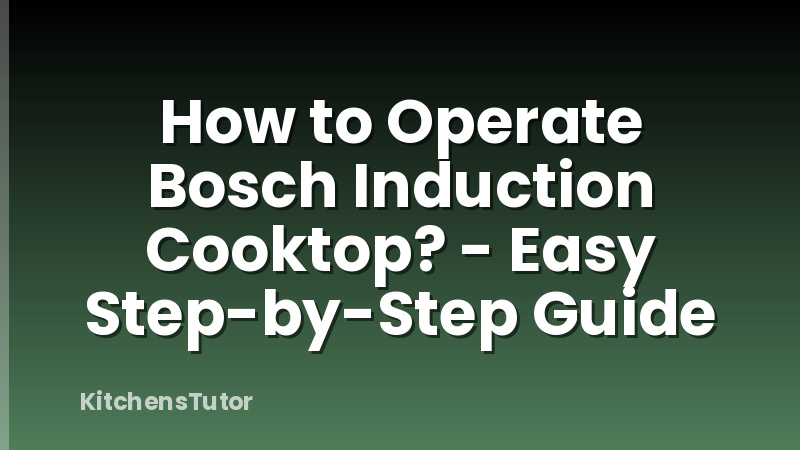 How to Operate Bosch Induction Cooktop? - Easy Step-by-Step Guide