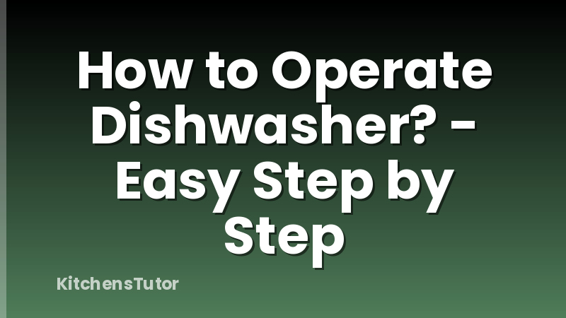 How to Operate Dishwasher? - Easy Step by Step