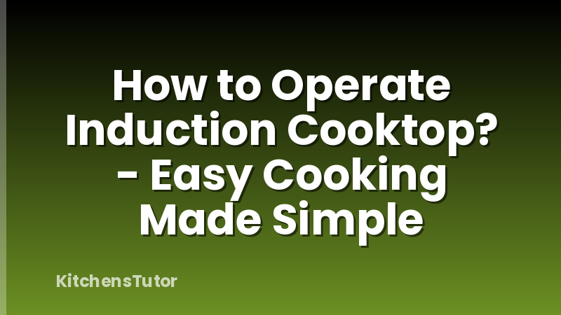 How to Operate Induction Cooktop? - Easy Cooking Made Simple