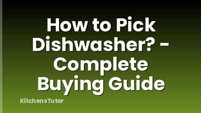 How to Pick Dishwasher? - Complete Buying Guide