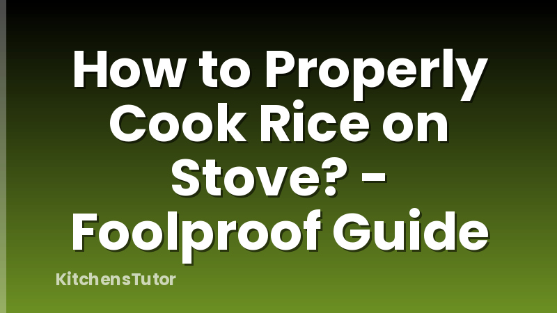 How to Properly Cook Rice on Stove? - Foolproof Guide