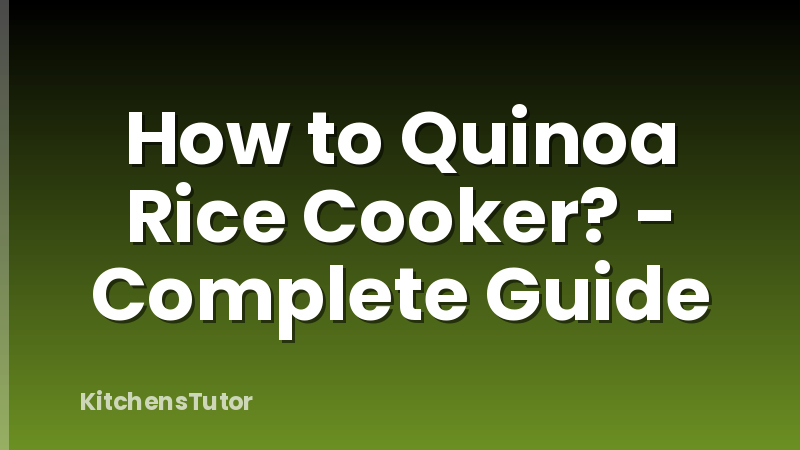 How to Quinoa Rice Cooker? - Complete Guide