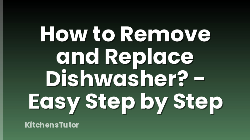 How to Remove and Replace Dishwasher? - Easy Step by Step