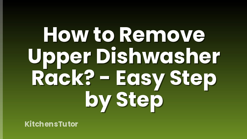 How to Remove Upper Dishwasher Rack? - Easy Step by Step