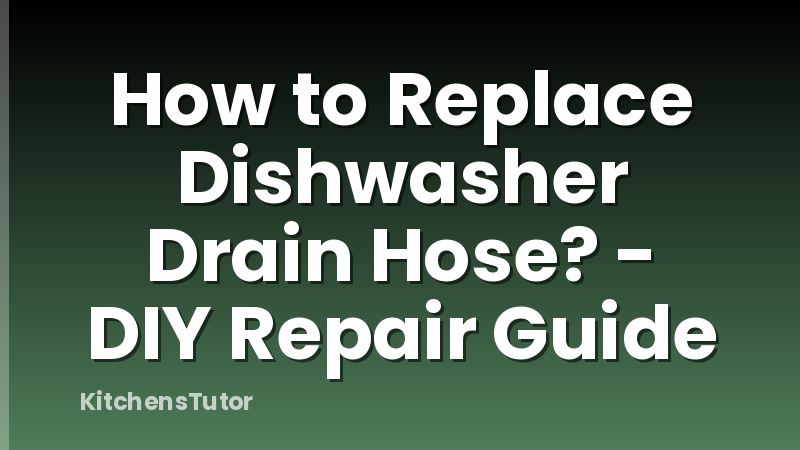 How to Replace Dishwasher Drain Hose? - DIY Repair Guide