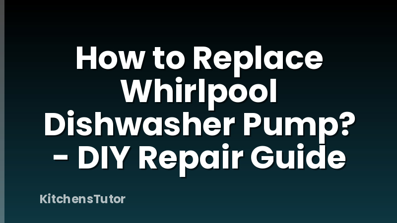 How to Replace Whirlpool Dishwasher Pump? - DIY Repair Guide