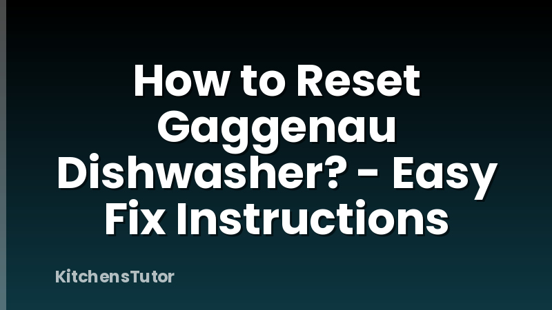 How to Reset Gaggenau Dishwasher? - Easy Fix Instructions