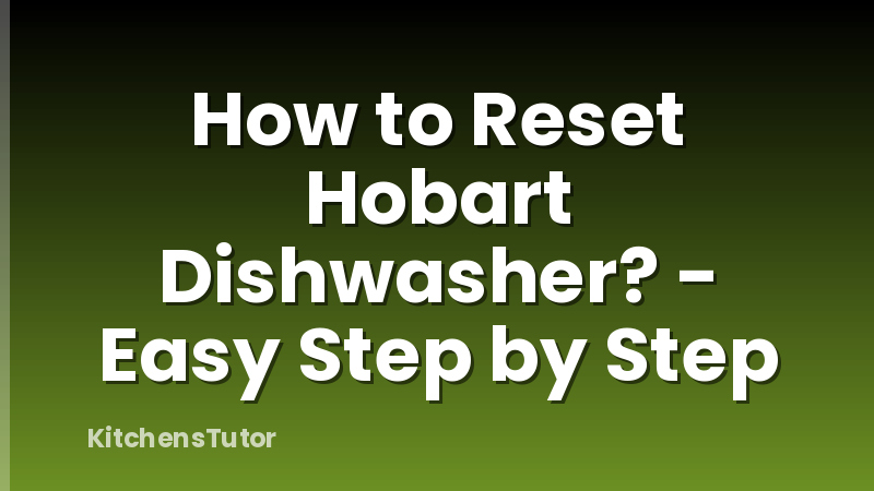 How to Reset Hobart Dishwasher? - Easy Step by Step