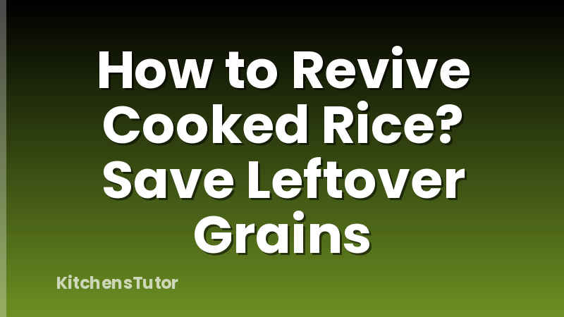 How to Revive Cooked Rice?  Save Leftover Grains