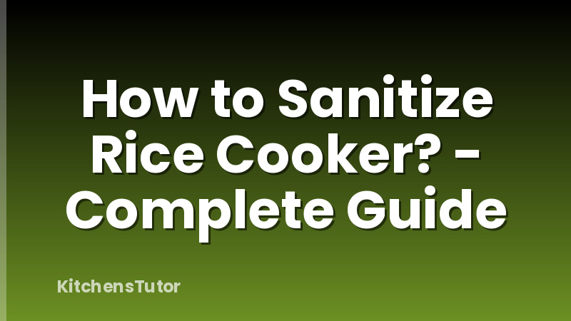 How to Sanitize Rice Cooker? - Complete Guide
