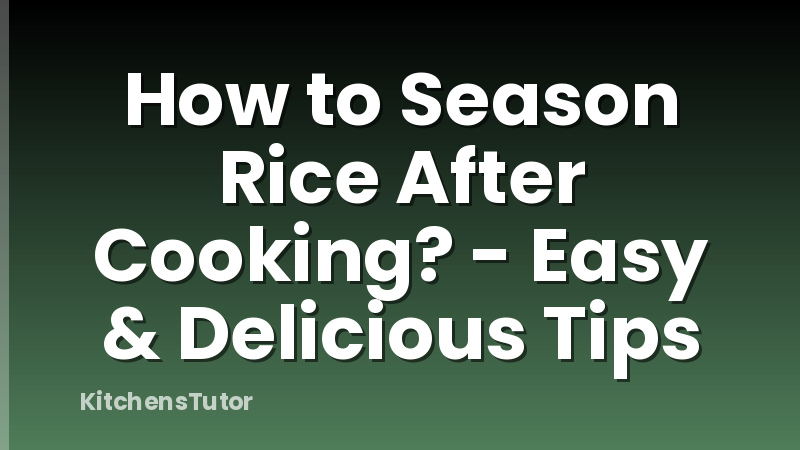 How to Season Rice After Cooking? -  Easy & Delicious Tips