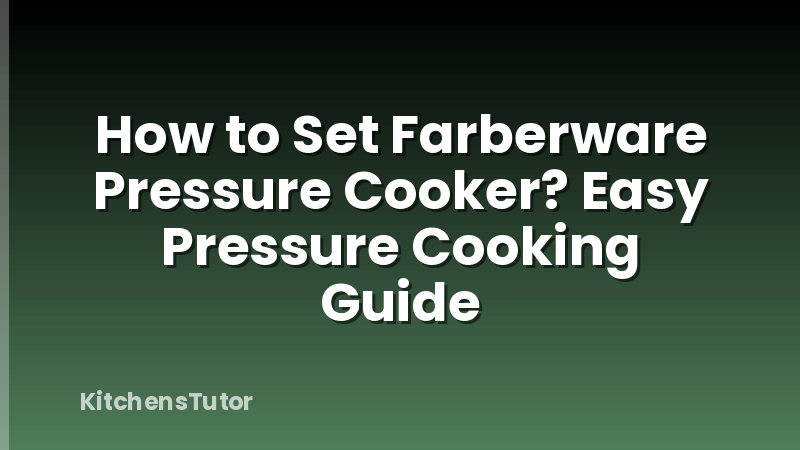 How to Set Farberware Pressure Cooker? Easy Pressure Cooking Guide