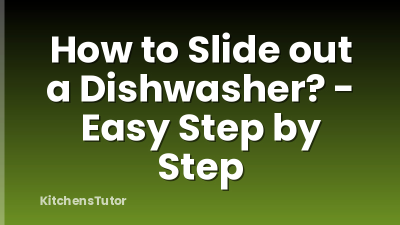 How to Slide out a Dishwasher? - Easy Step by Step
