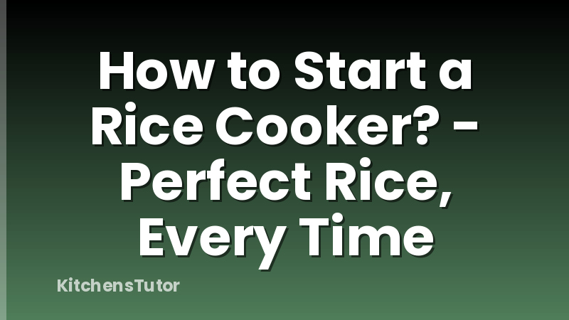 How to Start a Rice Cooker? - Perfect Rice, Every Time