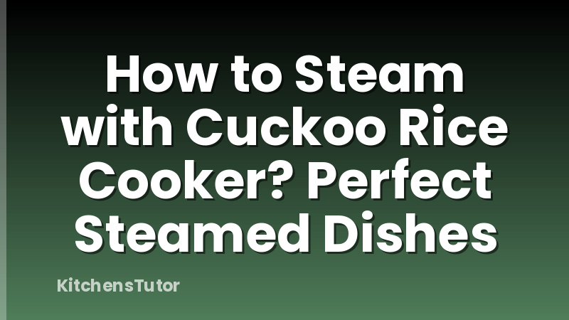 How to Steam with Cuckoo Rice Cooker? Perfect Steamed Dishes