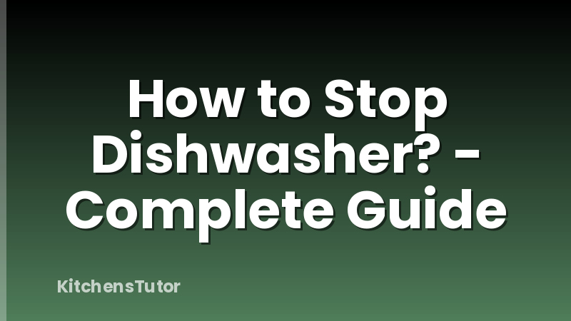 How to Stop Dishwasher? - Complete Guide