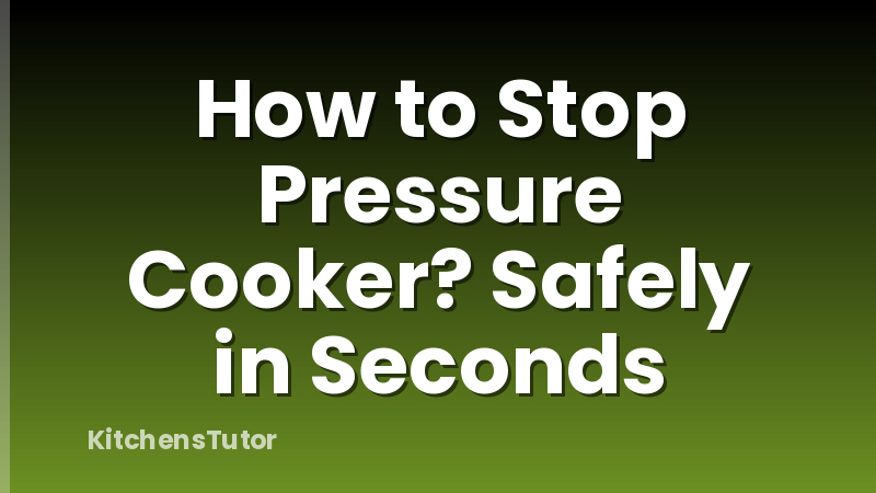 How to Stop Pressure Cooker? Safely in Seconds