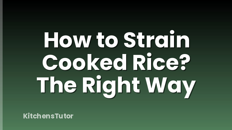 How to Strain Cooked Rice? The Right Way