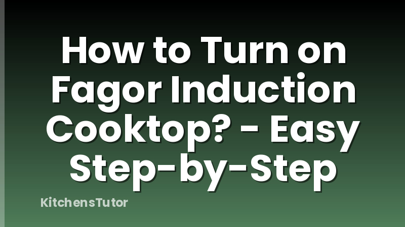 How to Turn on Fagor Induction Cooktop? - Easy Step-by-Step