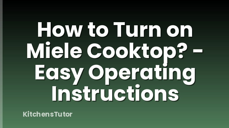 How to Turn on Miele Cooktop? - Easy Operating Instructions