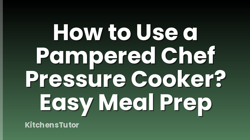 How to Use a Pampered Chef Pressure Cooker? Easy Meal Prep