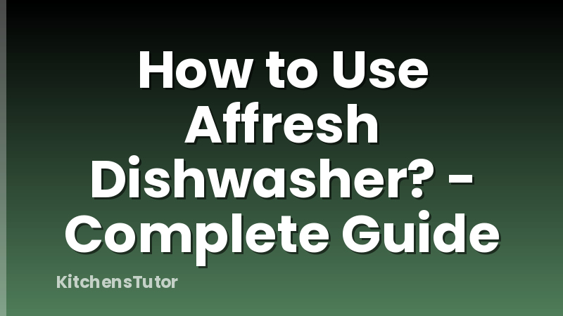 How to Use Affresh Dishwasher? - Complete Guide
