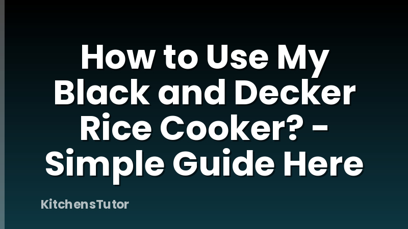 How to Use My Black and Decker Rice Cooker? - Simple Guide Here