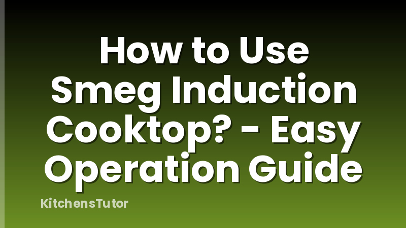 How to Use Smeg Induction Cooktop? - Easy Operation Guide