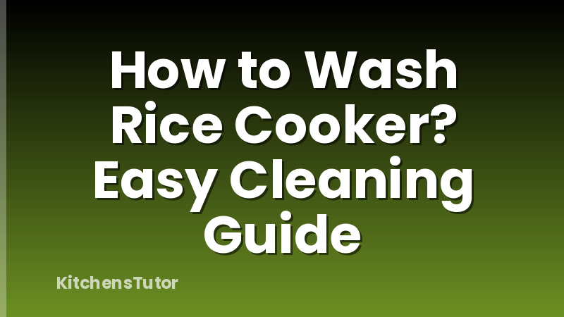 How to Wash Rice Cooker? Easy Cleaning Guide