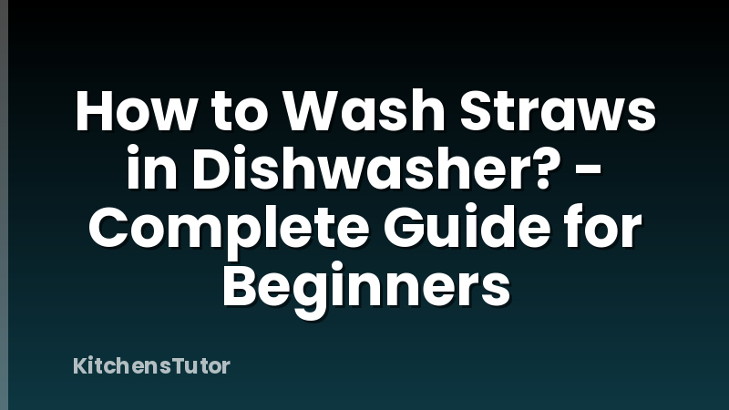 How to Wash Straws in Dishwasher? - Complete Guide for Beginners
