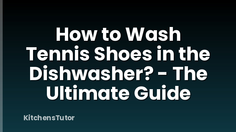 How to Wash Tennis Shoes in the Dishwasher? - The Ultimate Guide