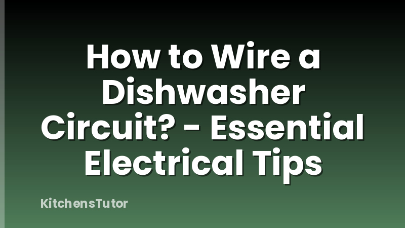 How to Wire a Dishwasher Circuit? - Essential Electrical Tips