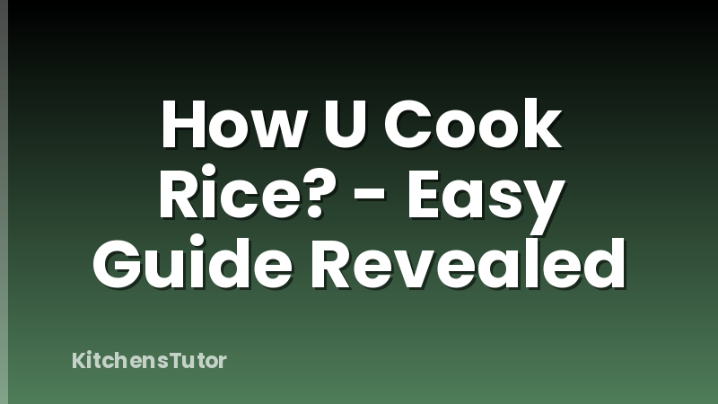 How U Cook Rice? - Easy Guide Revealed
