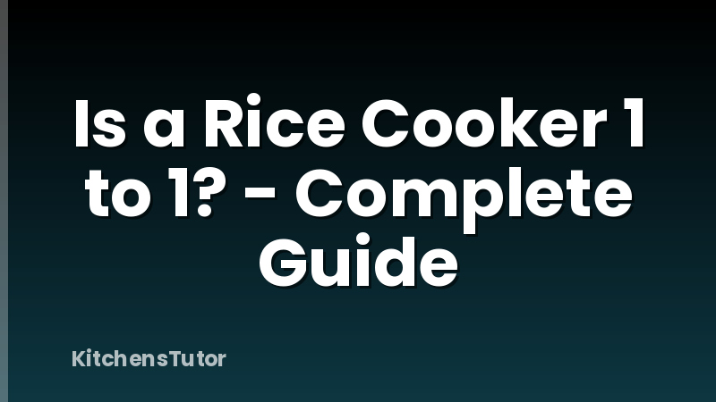 Is a Rice Cooker 1 to 1? - Complete Guide