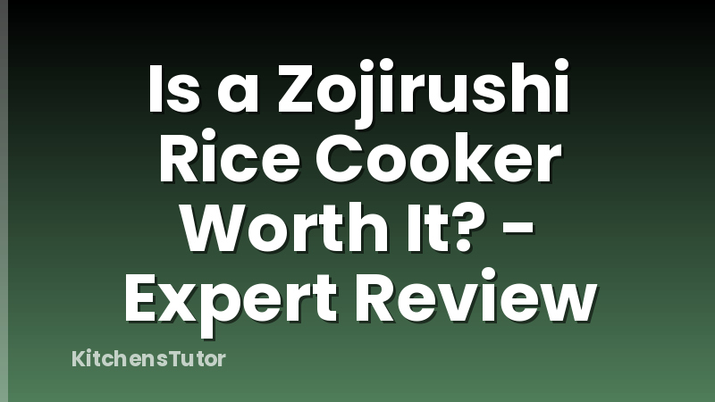 Is a Zojirushi Rice Cooker Worth It? - Expert Review