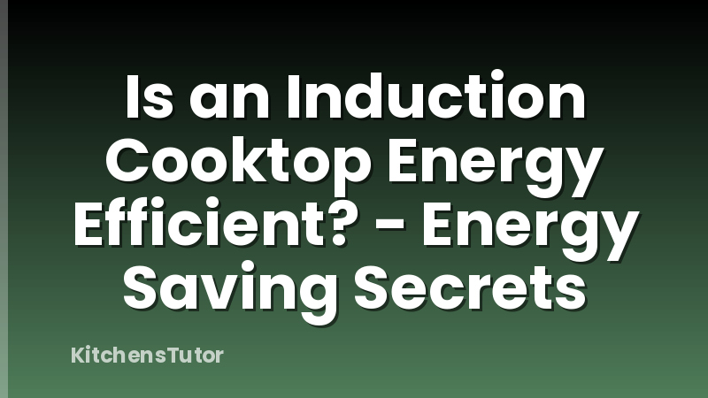 Is an Induction Cooktop Energy Efficient? - Energy Saving Secrets