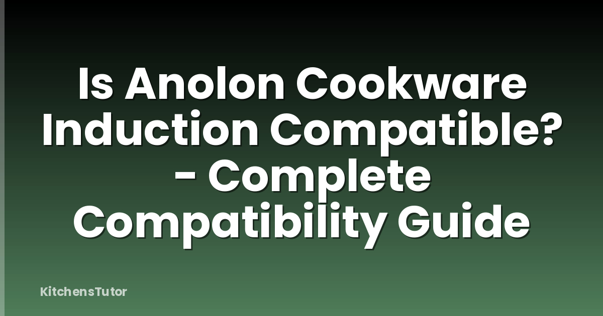 Is Anolon Cookware Induction Compatible? - Complete Compatibility Guide
